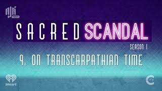 On Transcarpathian Time  Sacred Scandal Season 1 Episode 9  Ajá Podcasts [upl. by Crandall590]