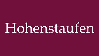 How to Pronounce Hohenstaufen Correctly in German [upl. by Sama]