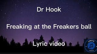 Dr Hook  Freaking at the freakers ball Lyric video [upl. by Assirram]