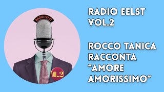 Radio EelST Rocco Tanica racconta quotAmore amorissimoquot [upl. by Kall]