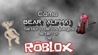 Como BEAR ALPHA se burlo de los juegos de terror de Roblox [upl. by Enened818]