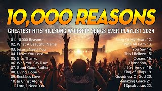 10000 Reasons Greatest Hits Hillsong Worship Songs Ever Playlist 2024  Songs for Prayer [upl. by Ensoll]