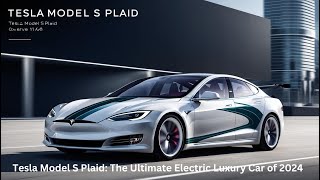 Tesla Model S Plaid The Ultimate Electric Luxury Car of 2024 [upl. by Atinrehs773]