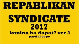 kanino ba dapat 2 Repablikan Syndicate 2017 [upl. by Aihsotal845]