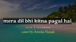 Mera Dil Bhi Kitna Pagal Hai  lirik amp terjemahan  Saajan cover by Amrita Nayak [upl. by Cecilius]