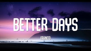 Franco  Better Days Lyrics [upl. by Adoree]