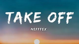 NEFFEX–Take Off Lyrics [upl. by Luiza]