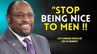 STOP BEING NICE TO MEN DO THIS INSTEAD  Myles Munroe Motivational speech [upl. by Eneleoj]