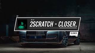 2Scratch  CLOSER prodby 2Scratch Slowed [upl. by Judas]