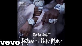 Future  You Da Baddest Feat Nicki Minaj [upl. by Nortal]