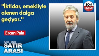 quotİktidar emekliyle alenen dalga geçiyorquot Ercan Pala [upl. by Merta]