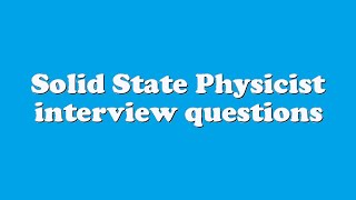 Solid State Physicist interview questions [upl. by Aker]