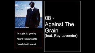 Akon  08  Against The Grain feat Ray Lavender [upl. by Yelnats483]