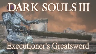 Executioners Greatsword Moveset Dark Souls 3 [upl. by Katsuyama280]