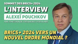 KAZAN 2024  BRICS 2024  VERS UN MONDE MULTIPOLAIRE  AVEC ALEXEÏ POUCHKOV [upl. by Esylla]