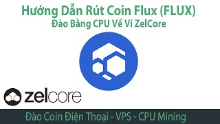 Hướng dẫn rút coin Flux FLUX đào CPU về ví Zelcore mua bán coin Flux Cpu Mining l Flux coin 2023 [upl. by Marleen]