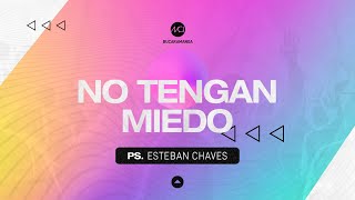 NO TENGAN MIEDO  Ps Esteban Chaves [upl. by Bord524]