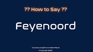 How to Pronounce Feyenoord Football Club CORRECTLY  Pronunciation Planet [upl. by Valdis]