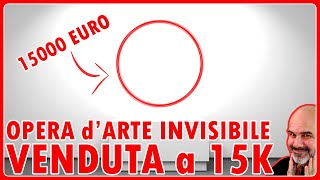 PAGHERESTI 15000 EURO per un OPERA dARTE INVISIBILE [upl. by Ely609]