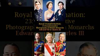 Royal Transformation 23 Transformative Photographs of British Monarchs Edward VII to Charles III [upl. by Uchida]