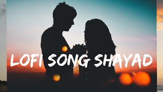 Lofi song Shayad  Heartbreaking song 💔🥀 Arijit Singh special song❤️trending music [upl. by Jacquelyn]