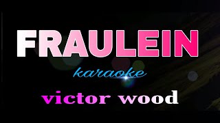 FRAULEIN victor wood karaoke [upl. by Maryellen]