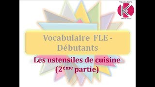 Vidéo n°5  Ustensiles de cuisine 2 [upl. by Arjan]