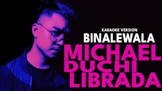 BINALEWALA  MICHAEL DUCHI LIBRADA Karaoke Version [upl. by Akenal]