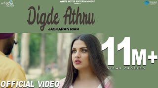 Digde Athru Official Video Jaskaran Riar Ft Himanshi Khurana  MixSingh  New Punjabi Songs 2018 [upl. by Nodnahs554]