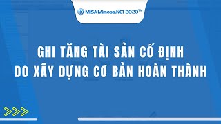 Ghi tăng Tài sản cố định do Xây dựng cơ bản hoàn thành  MISA MIMOSANET 2020 [upl. by Roarke]