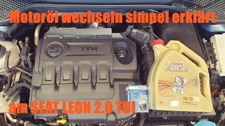 Motoröl wechseln simpel erklärt am 20TDI 184PS SEAT Leon VW AG [upl. by Edson]