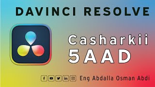 Casharkii 5AAD DaVinci Resolve [upl. by Rephotsirhc]