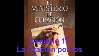 Capitulo 16 La Oracion por los Enfermos [upl. by Eilrac]