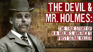 The Devil amp Mr Holmes The True Story of HH Holmes [upl. by Allistir]