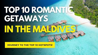 Top 10 Romantic Getaways in the Maldives [upl. by Lezah]