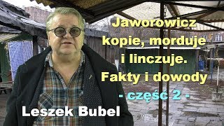 Jaworowicz kopie morduje i linczuje Fakty i dowody część 2  Leszek Bubel [upl. by Grizelda]