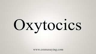 How To Say Oxytocics [upl. by Soirtimid501]