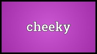 Cheeky Meaning [upl. by Lenard]