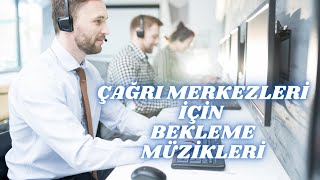 ÇAĞRI MERKEZLERİ İÇİN KULLANILABİLECEĞİNİZ HİÇ DUYULMAMIŞ BEKLEME MÜZİKLERİ [upl. by Noremmac]