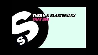 Yves V amp Blasterjaxx  That Big OUT NOW [upl. by Nhaj]