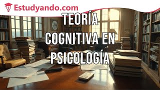 Teoría Cognitiva en Psicología [upl. by Ynnaej546]