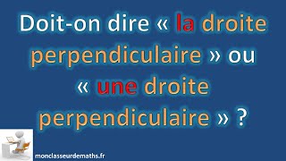 Doison écrite quotunequot ou quotlaquot droite perpendiculaire [upl. by Sato890]