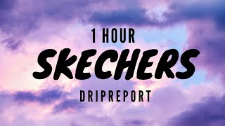 Skechers Lyrics  DripReport 1hour [upl. by Gravante703]