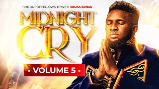 MIDNIGHT CRY VOLUME 5 WITH EBUKA SONGS  POWERFUL TIME OUT OF FELLOWSHIP INSIST ON ME HOLY GHOST [upl. by Kristopher467]