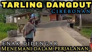 TARLING DANGDUT CIREBONAN ENAK BUAT JOGET MENEMANI DALAM PERJALANAN [upl. by Arraeic932]