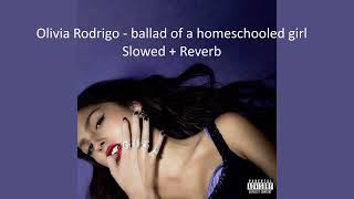 Olivia Rodrigo  ballad of a homeschooled girl Slowed  Reverb [upl. by Yuht]