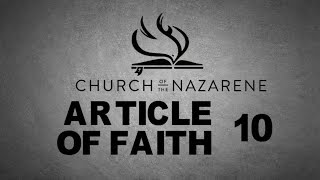 NAZARENE BELIEFS  ARTICLE OF FAITH 10 [upl. by Bone]