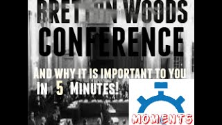 THE BRETTON WOODS CONFERENCE and why it is important to you in 5 minutes [upl. by Seligmann]