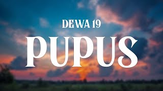 Pupus  Dewa 19  Lirik [upl. by Atteiluj]