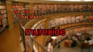 What does murexide mean [upl. by Lauer806]